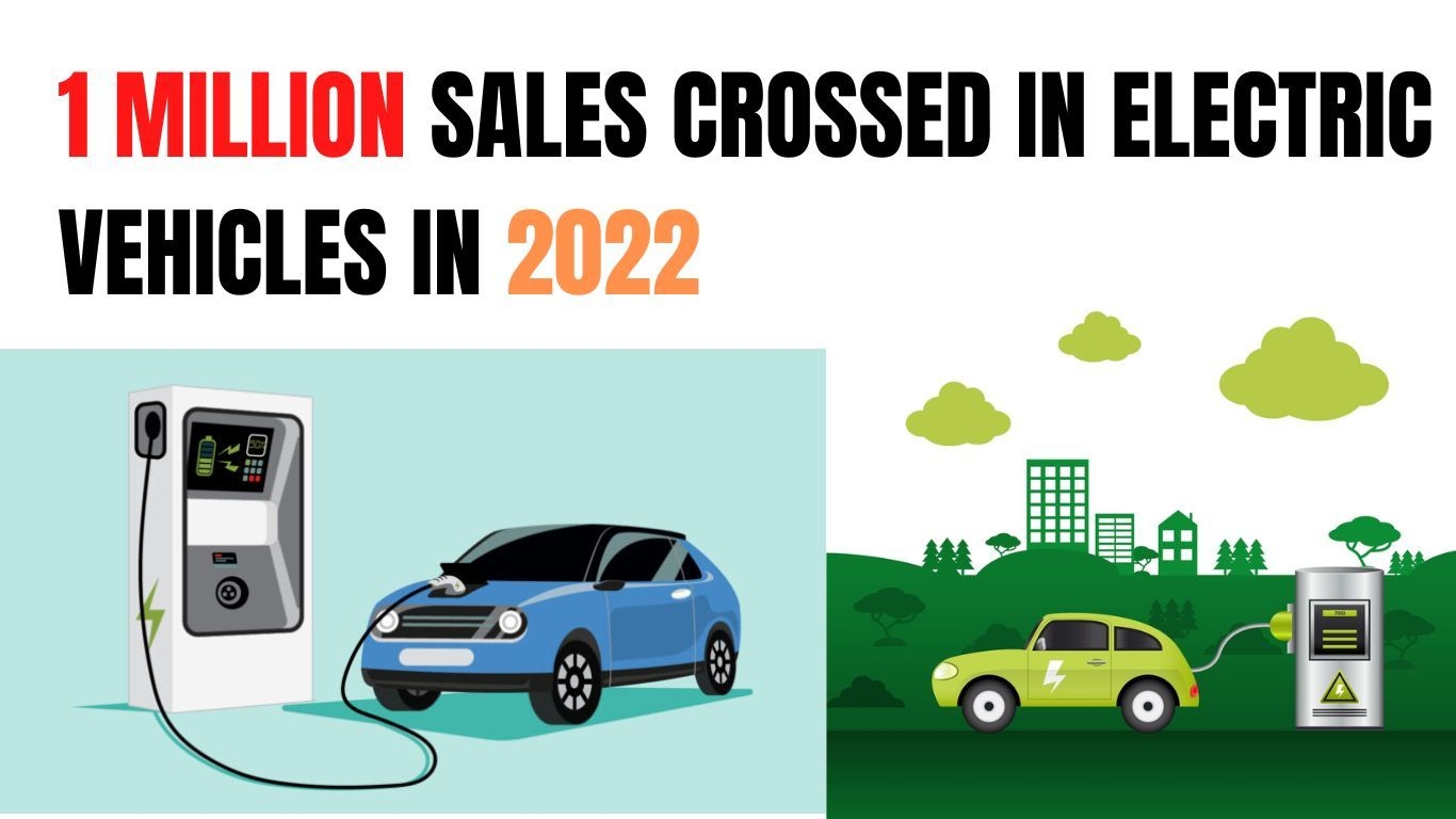इलेक्ट्रिक वाहन बाजार पर कब्जा कर रहे हैं | 2022 में 1 मिलियन बिक्री को पार कर गया