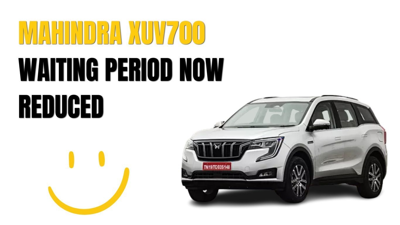 Mahindra XUV700 के लिए अब आपको ज्यादा इंतजार नहीं करना पड़ेगा