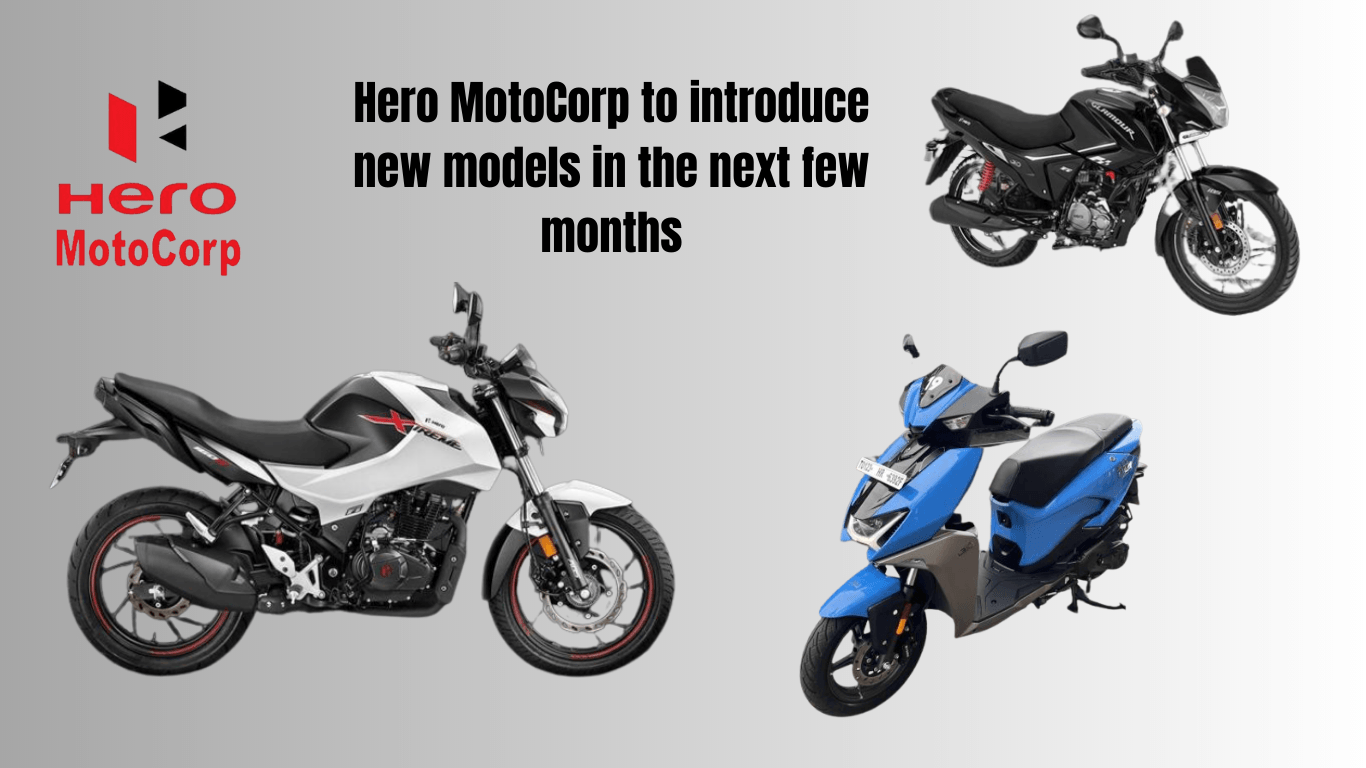 Hero MotoCorp to introduce new models in the next few months