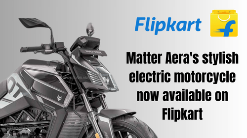 Matter Aera की स्टाइलिश इलेक्ट्रिक मोटरसाइकिल अब Flipkart के प्लेटफॉर्म पर उपलब्ध है।